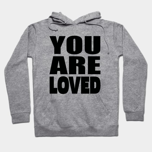 You are loved Hoodie by Evergreen Tee